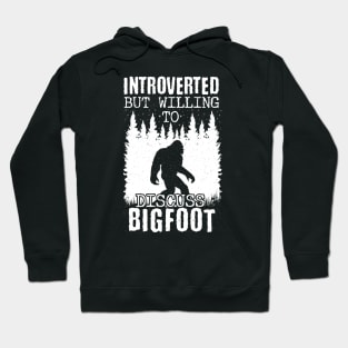 Introverted But Willing To Discuss Bigfoot Hoodie